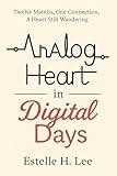 Analog Heart in Digital Days: Twelve Months, One Connection, A Heart Still Wandering