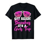 Get Ready Beaches It's A Girls Trip Weekend Holiday Women T-Shirt