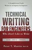 Technical Writing for Engineers Who Don't Like to Write: A Straightforward Guide Written by an Engineer for Engineers