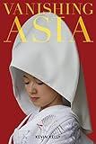 Vanishing Asia: Three Volume Set: West, Central, and East