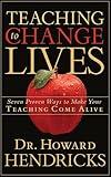Teaching to Change Lives: Seven Proven Ways to Make Your Teaching Come Alive