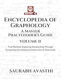 Encyclopedia of Graphology: A Master Practitioner's Guide - Volume II: Trait Method – Feature Analysis Approach to Handwriting Analysis (Letters A to Z, Numerals)