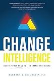 Change Intelligence: Use the Power of CQ to Lead Change That Sticks
