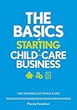 The Basics of Starting a Child-Care Business: The Business of Childcare
