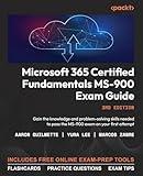 Microsoft 365 Certified Fundamentals MS-900 Exam Guide: Gain the knowledge and problem-solving skills needed to pass the MS-900 exam on your first attempt