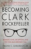 BECOMING CLARK ROCKEFELLER: Murder, Love, Deception, and the Con Man Behind It All