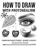 How to Draw with Photorealism: Drawing and Shading Techniques – Beginner to Advanced (How to Draw Realistically)