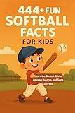 444+ Fun Softball Facts for Kids: Learn the Coolest Trivia, Amazing Records, and Game Secrets: A Family-Friendly trivia & Gift Book Packed With Pictures and Quizzes (Fun Facts For Sports Kids 20)