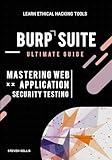 Burp Suite Ultimate Guide: Mastering Web Application Security Testing