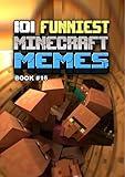 101 FUNNIEST MINECRAFT MEMES : BOOK 16 (MINECRAFT FUNNIEST MEMES)