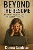 Beyond The Resume: Surviving the Dark Side of the Modern Job Market
