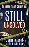 Curated True Crime #11: Still Unsolved (Murder, Madness & Mayhem)
