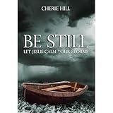 BE STILL (Let Jesus Calm Your Storms)