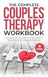 The Complete Couples Therapy Workbook: Step-by-step exercises to Improve Intimacy, Build Trust, Resolve Relationship Conflicts, and Recover from Emotional Distance for a Healthier Connection