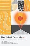 How To Book Acting Jobs 3.0: Through the Eyes of a Casting Director - Across All Platforms