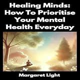 Healing minds: How To Prioritise Your Mental Health Everyday