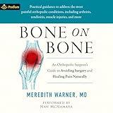 Bone on Bone: An Orthopedic Surgeon's Guide to Avoiding Surgery and Healing Pain Naturally