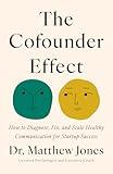 The Cofounder Effect: How to Diagnose, Fix, and Scale Healthy Communication for Startup Success