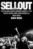 Sellout: The Major-Label Feeding Frenzy That Swept Punk, Emo, and Hardcore (1994–2007)
