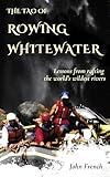 The Tao of Rowing Whitewater: Lessons from rafting the world’s wildest rivers