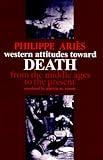 Western Attitudes toward Death: From the Middle Ages to the Present (The Johns Hopkins Symposia in Comparative History Book 3)