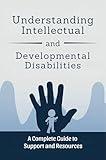Understanding Intellectual and Developmental Disabilities: A Complete Guide to Support and Resources