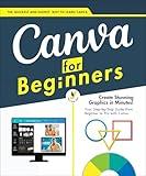 Canva for Beginners: A Step-by-Step Manual for Mastering Canva's Tools and Techniques | From Basic to Advanced | A Complete Guide to Create Professional Designs (The Canva Bible Book 1)