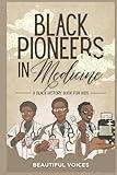 Black Pioneers in Medicine: A Black History Book for Kids: Learn About the Scientists Who Revolutionized Medical Science (Black Pioneers in Science/Multicultural History)