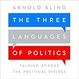 The Three Languages of Politics: Talking Across the Political Divides