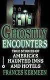Ghostly Encounters: True Stories of America's Haunted Inns and Hotels
