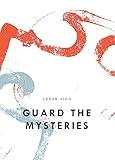 Guard The Mysteries (Bagley Wright Lecture Series)