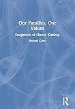 Our Families, Our Values: Snapshots of Queer Kinship (Haworth Gay & Lesbian Studies)
