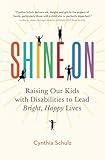 Shine On: Raising Our Kids with Disabilities to Lead Bright, Happy Lives