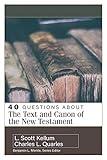 40 Questions About the Text and Canon of the New Testament
