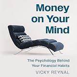 Money on Your Mind: The Psychology Behind Your Financial Habits
