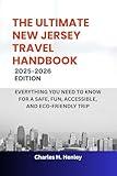 THE ULTIMATE NEW JERSEY TRAVEL HANDBOOK: EVERYTHING YOU NEED TO KNOW FOR A SAFE, FUN, ACCESSIBLE, AND ECO-FRIENDLY TRIP