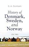History of Denmark, Sweden, and Norway (Vol. 1&2): From the Ancient Times in 70 A.D. until Medieval Period in 14th Century (Complete Edition)