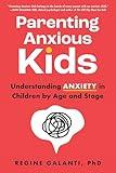Parenting Anxious Kids: Understanding Anxiety in Children by Age and Stage