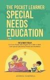 Special Needs Education : The Pocket Learner - The Ultimate Toolkit for Every Parent and Caregiver of a Child or Adult with Special Educational Needs and ... (Special Needs Parenting and Education)