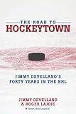 The Road To HockeyTown: Jimmy Devellano's Forty Years in the NHL