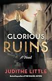 Glorious Ruins: A Novel