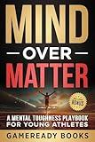 Mind over Matter: A Mental Toughness Playbook for Young Athletes (Mental Toughness Playbooks for Young Athletes)