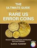 THE ULTIMATE GUIDE TO RARE US ERROR COINS: Uncover Hidden Treasures and Maximize Your Coin Collection