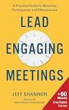 Lead Engaging Meetings: A Practical Guide to Maximize Participation and Effectiveness