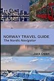 Norway Travel Guide: The Nordic Navigator: Explore the Fjords, Northern Lights and Hidden Gems of Scandinavia's Most Beautiful Country