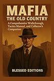 Mafia: The Old Country The Complete Strategy Guide: A Comprehensive Walkthrough, Tactics Manual, and Collector’s Companion