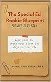 The Special Ed. Rookie Blueprint: Survive. Slay. Stay