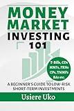 Money Market Investing 101: A Beginner's Guide to Low-Risk Short-Term Investments (Smart Investing 101)