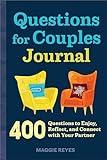Questions for Couples Journal: 400 Questions to Enjoy, Reflect, and Connect with Your Partner, Grow Closer & Build A Strong Partnership (Relationship Books for Couples)