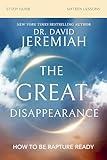 The Great Disappearance Bible Study Guide: How to Be Rapture Ready